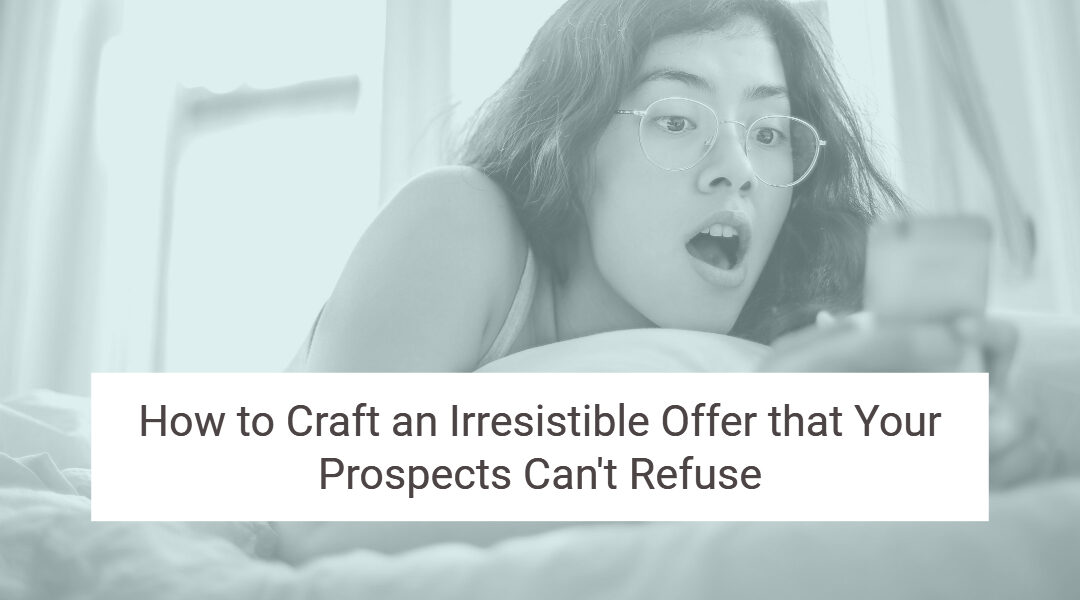How to craft an irresistible offer